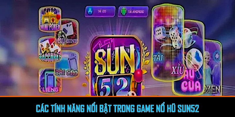 Các tính năng nổi bật trong game nổ hũ Sun52