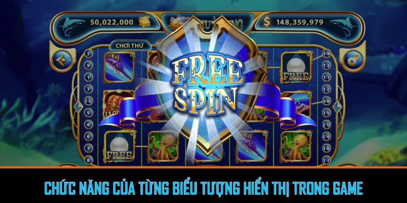 Chức năng của từng biểu tượng hiển thị trong Nổ hũ thủy cung