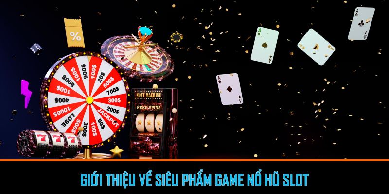 Giới thiệu về siêu phẩm Game nổ hũ slot