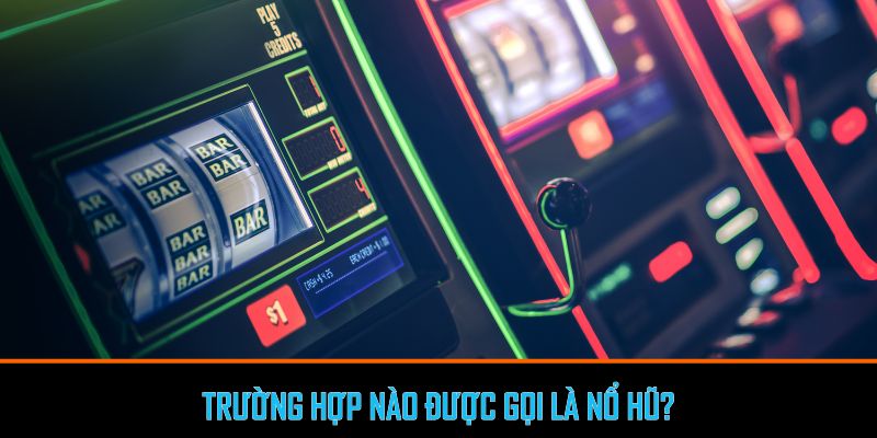 Trường hợp nào được gọi là nổ hũ đổi thưởng?