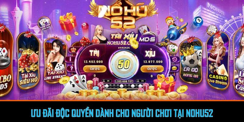 Ưu đãi độc quyền dành cho người chơi tại Nohu52
