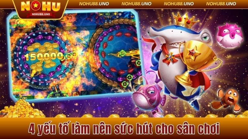 4 yếu tố làm nên sức hút cho sân chơi