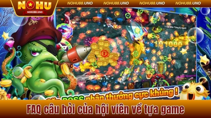 FAQ câu hỏi của hội viên về tựa game 