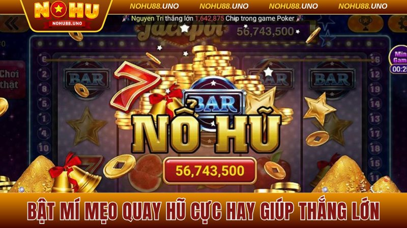 Bật mí mẹo quay hũ cực hay giúp bạn thắng lớn
