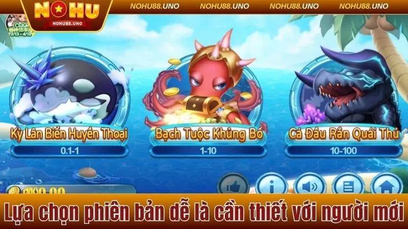 Lựa chọn phiên bản dễ là cần thiết với người mới