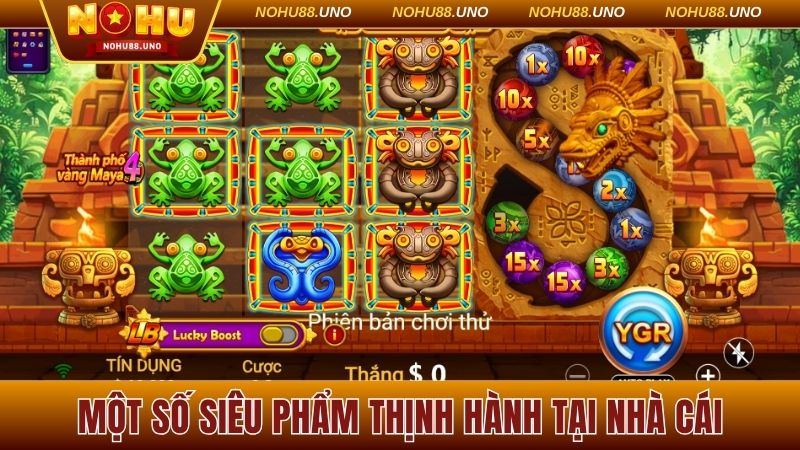 Một số siêu phẩm thịnh hành tại nhà cái