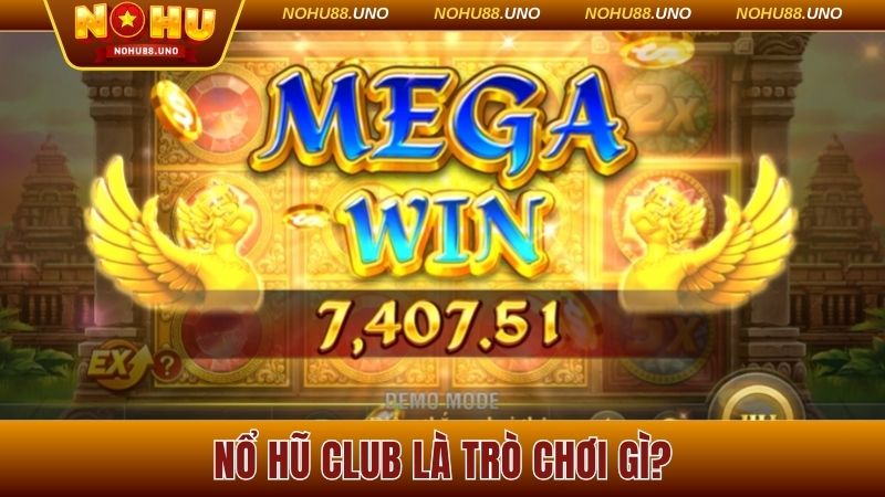 Nổ hũ Club là trò chơi gì?