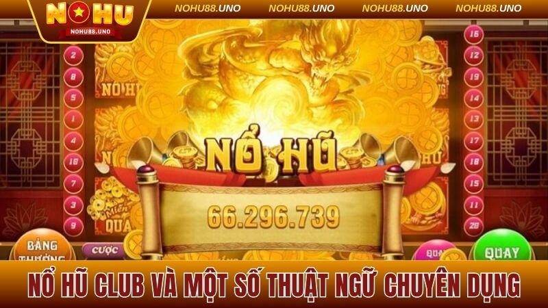 Nổ hũ Club và một số thuật ngữ chuyên dụng