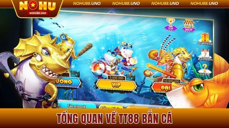 Tổng quan về TT88 bắn cá